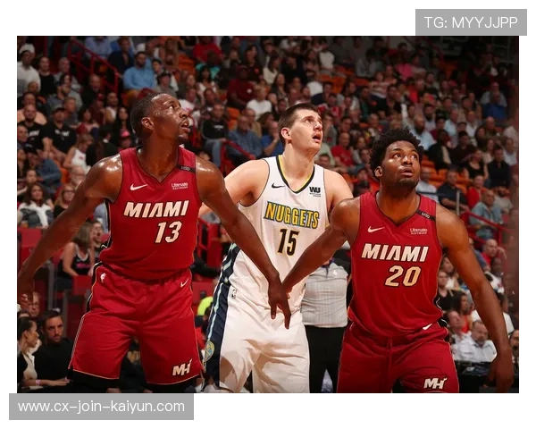 热火对决掘金赛季表现深度对比与巅峰碰撞前瞻分析 热火对决掘金赛季表现深度对比与巅峰碰撞前瞻分析